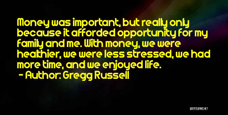 Money Is Not Important Than Family Quotes By Gregg Russell