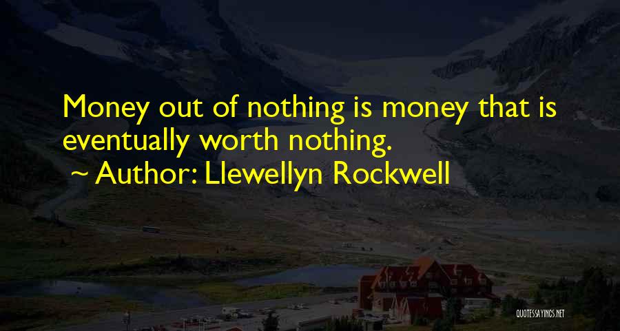 Money Is Nothing Quotes By Llewellyn Rockwell