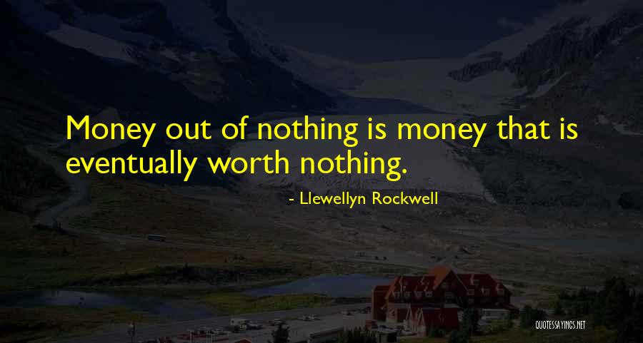 Money Is Nothing Quotes By Llewellyn Rockwell