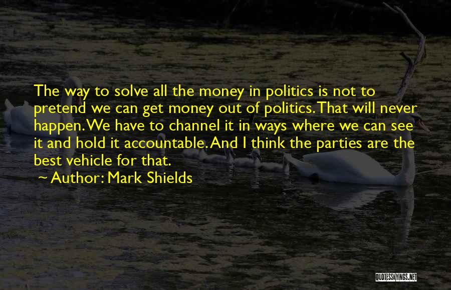 Money Is The Best Quotes By Mark Shields