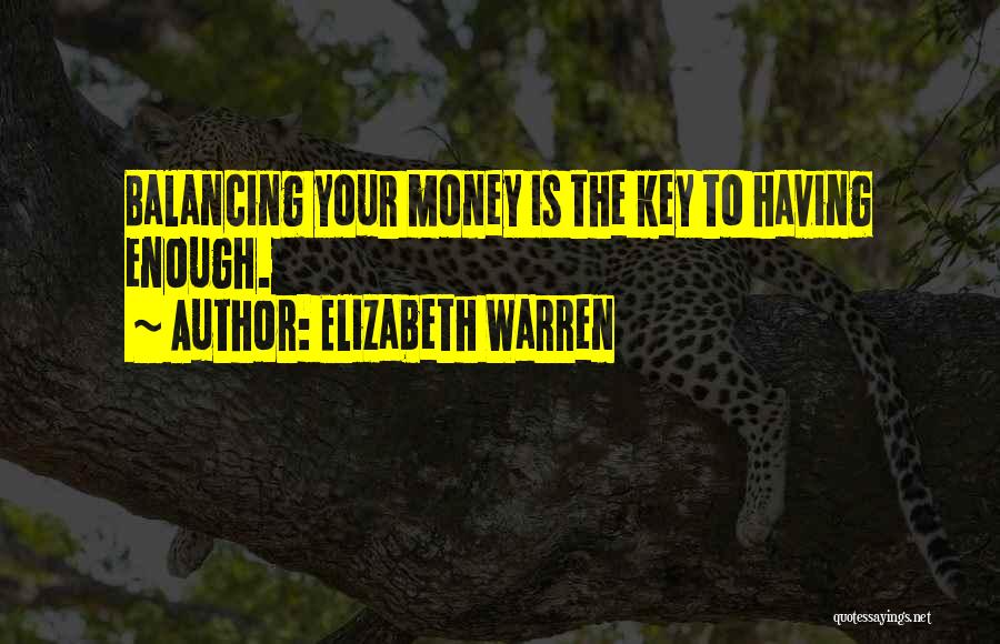 Money Is The Key To Happiness Quotes By Elizabeth Warren
