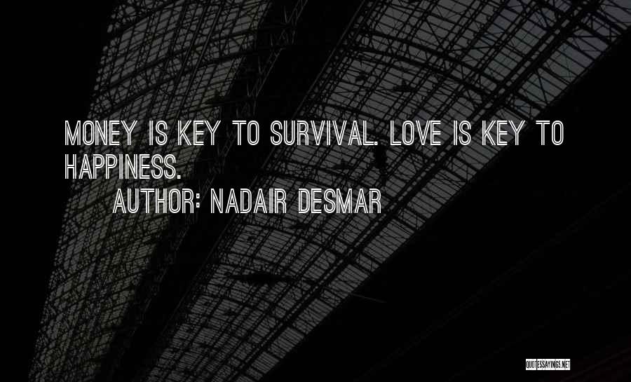 Money Is The Key To Happiness Quotes By Nadair Desmar