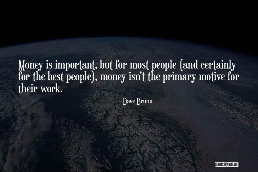 Money Is The Motive Quotes By Dave Bruno Money Is The Motive Quotes By Dave Bruno
