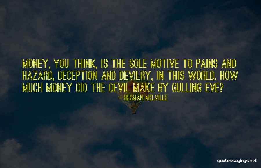 Money Is The Motive Quotes By Herman Melville Money Is The Motive Quotes By Herman Melville