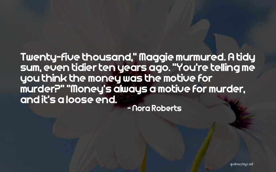 Money Is The Motive Quotes By Nora Roberts Money Is The Motive Quotes By Nora Roberts