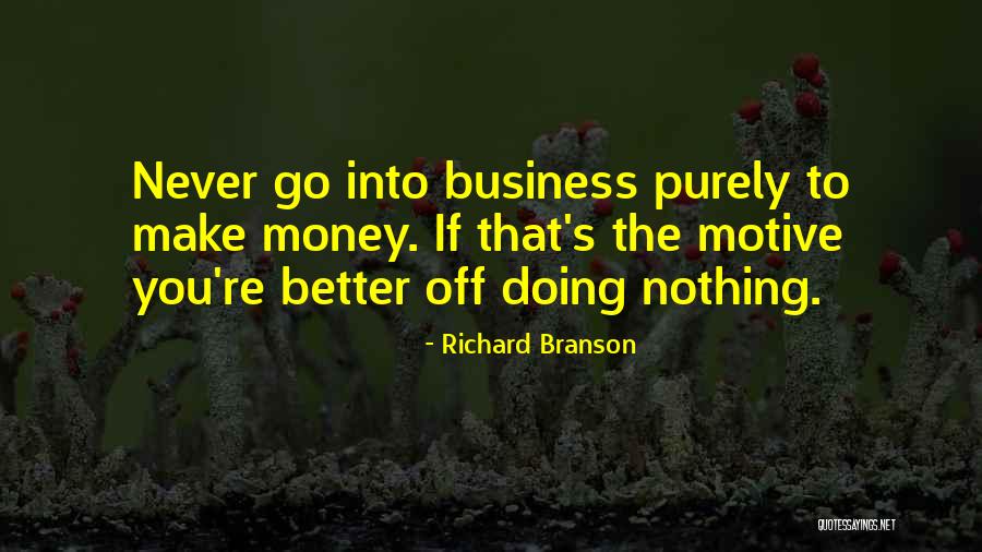 Money Is The Motive Quotes By Richard Branson Money Is The Motive Quotes By Richard Branson