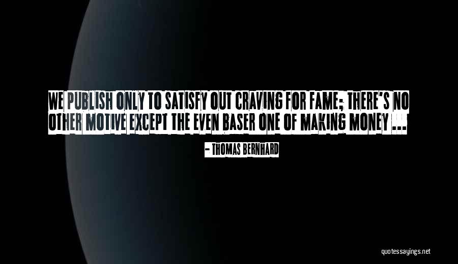 Money Is The Motive Quotes By Thomas Bernhard Money Is The Motive Quotes By Thomas Bernhard
