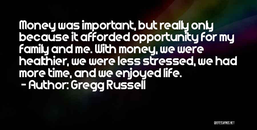 Money Is Very Important In Our Life Quotes By Gregg Russell