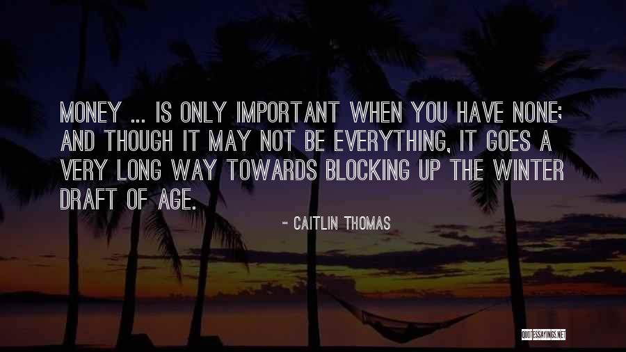 Money Is Very Important Quotes By Caitlin Thomas Money Is Very Important Quotes By Caitlin Thomas