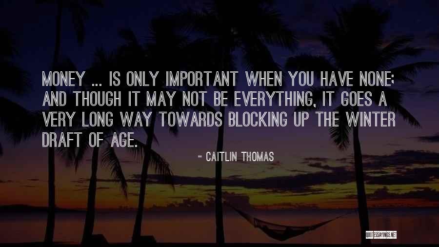 Money Is Very Important Quotes By Caitlin Thomas