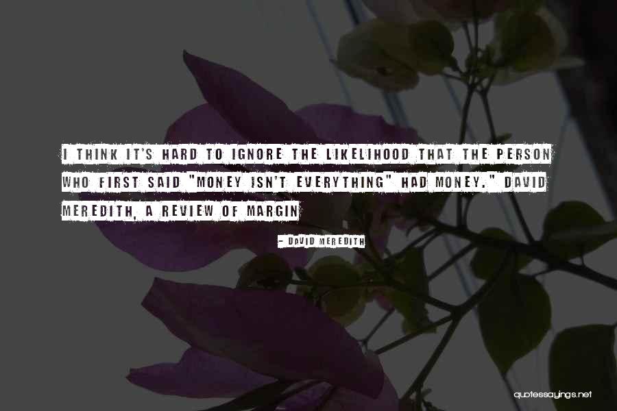Money Isn Everything But Quotes By David Meredith Money Isn Everything But Quotes By David Meredith