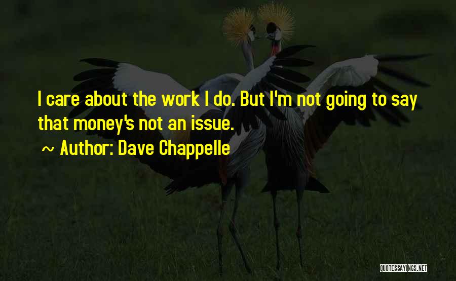 Money Issue Quotes By Dave Chappelle