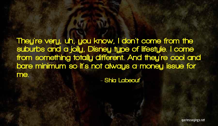 Money Issue Quotes By Shia Labeouf