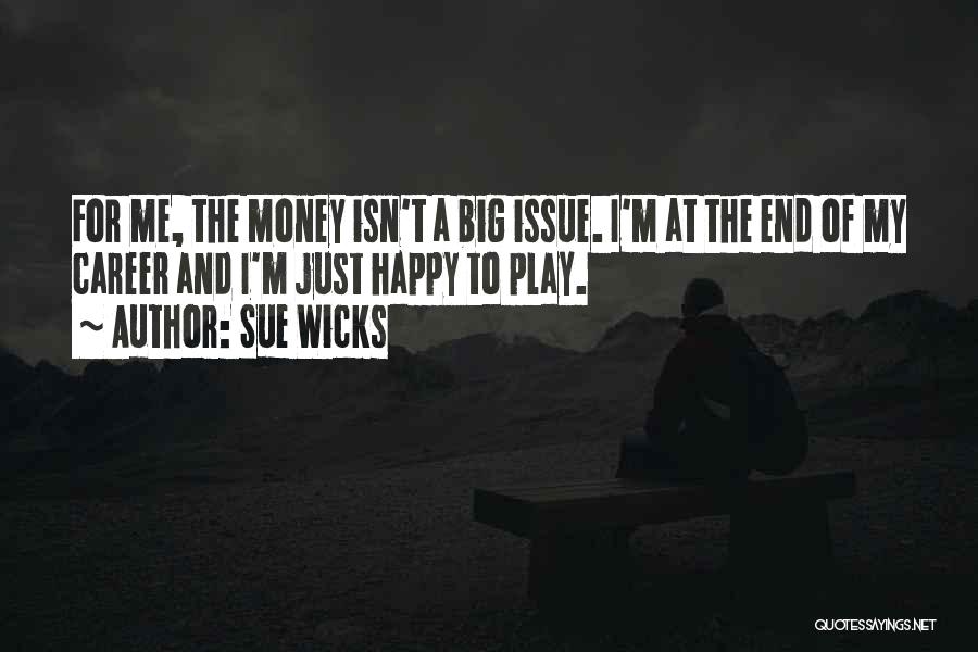 Money Issue Quotes By Sue Wicks