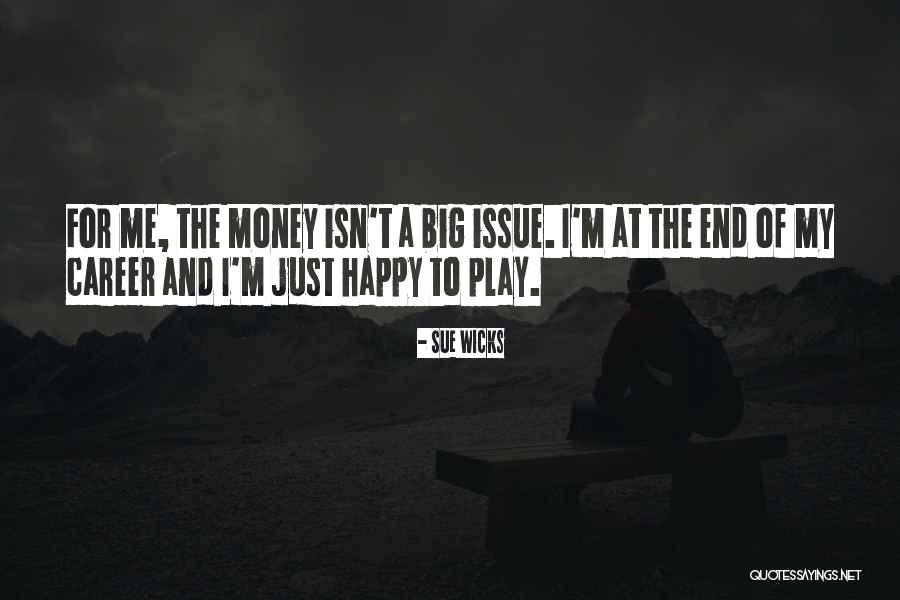 Money Issue Quotes By Sue Wicks Money Issue Quotes By Sue Wicks
