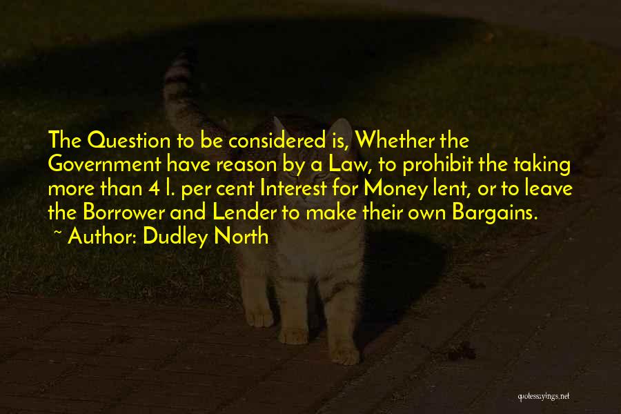 Money Lender Quotes By Dudley North