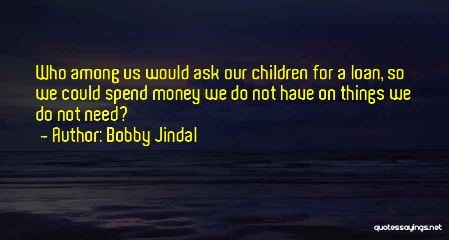 Money Loan Quotes By Bobby Jindal