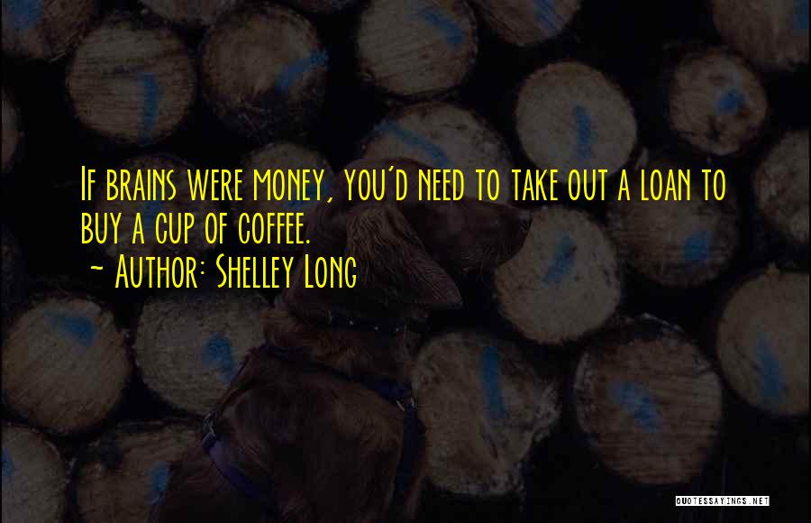 Money Loan Quotes By Shelley Long