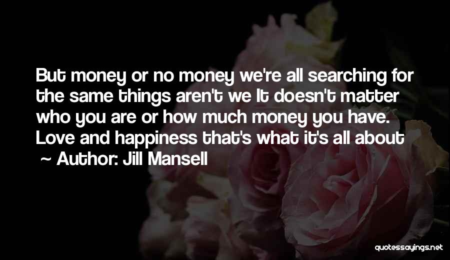 Money Love And Happiness Quotes By Jill Mansell