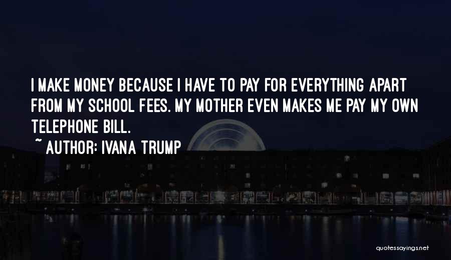 Money Make Everything Quotes By Ivana Trump