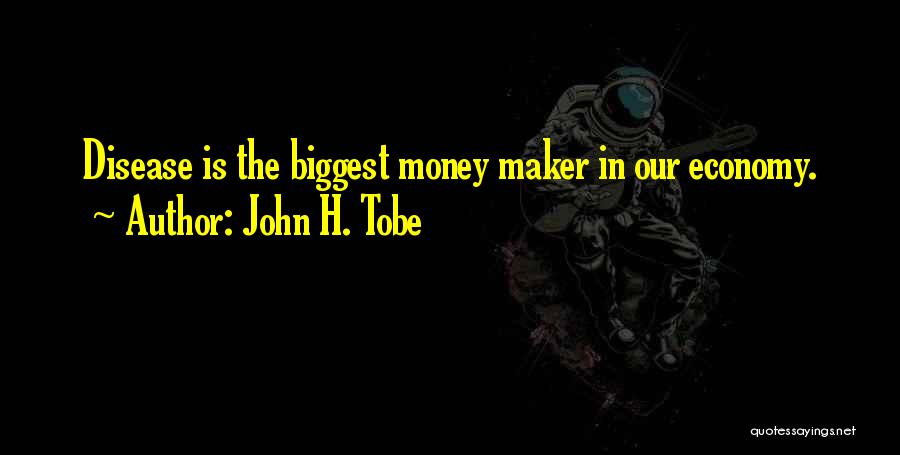 Money Maker Quotes By John H. Tobe