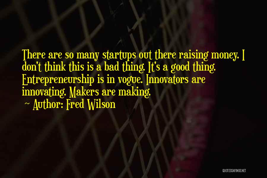 Money Makers Quotes By Fred Wilson
