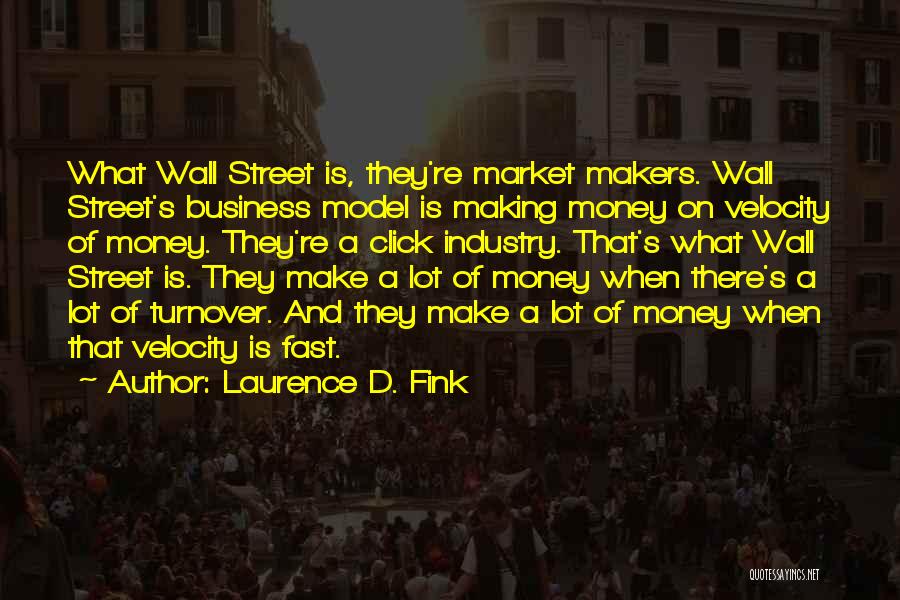 Money Makers Quotes By Laurence D. Fink
