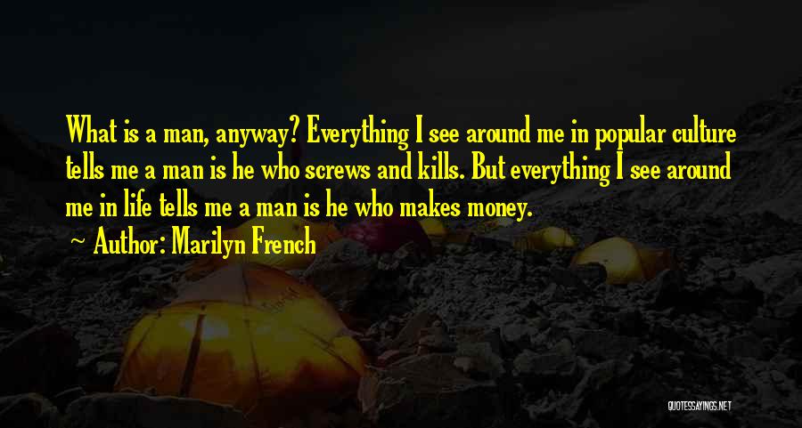 Money Makes Everything Quotes By Marilyn French