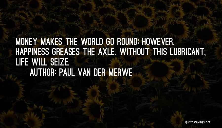 Money Makes Happiness Quotes By Paul Van Der Merwe