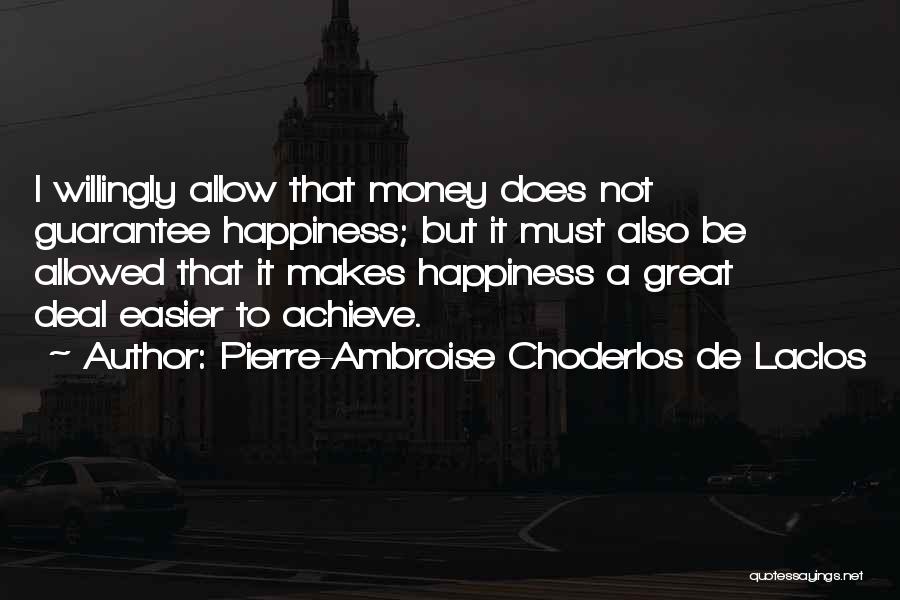 Money Makes Happiness Quotes By Pierre-Ambroise Choderlos De Laclos