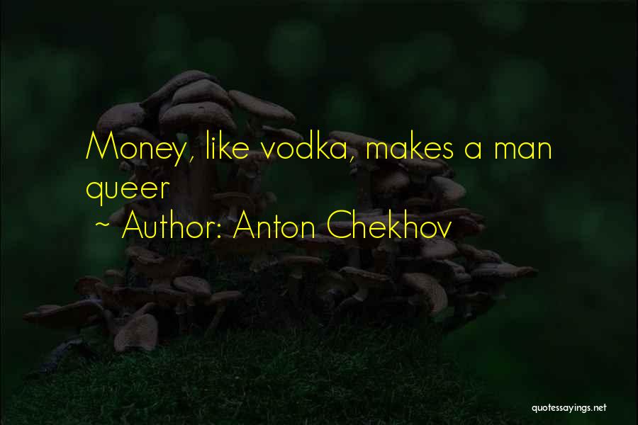 Money Makes Many Things Quotes By Anton Chekhov