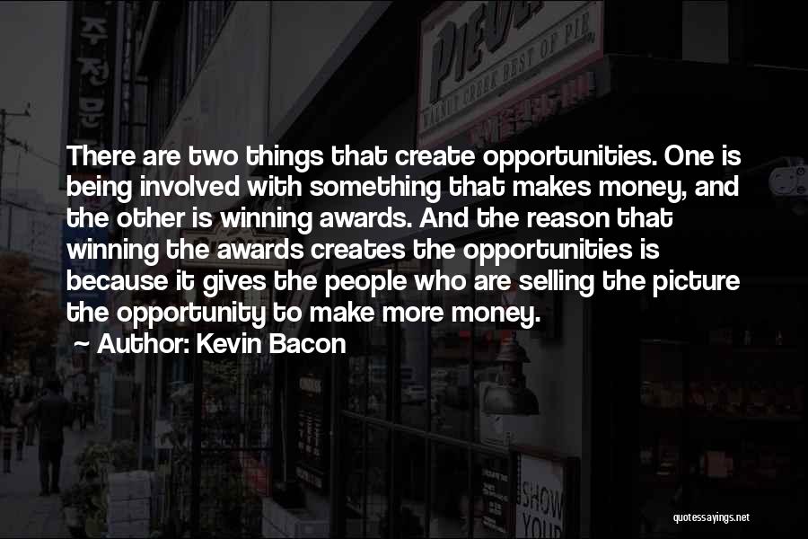 Money Makes Many Things Quotes By Kevin Bacon
