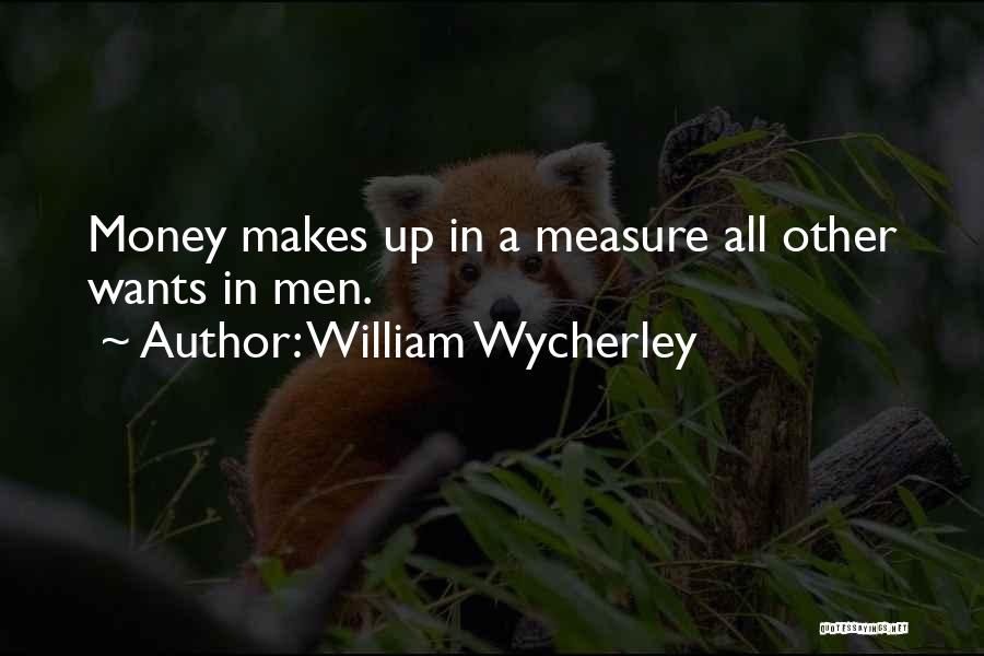 Money Makes Many Things Quotes By William Wycherley