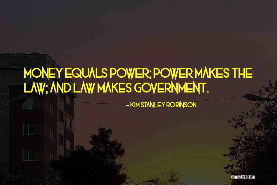 Money Makes Power Quotes By Kim Stanley Robinson Money Makes Power Quotes By Kim Stanley Robinson