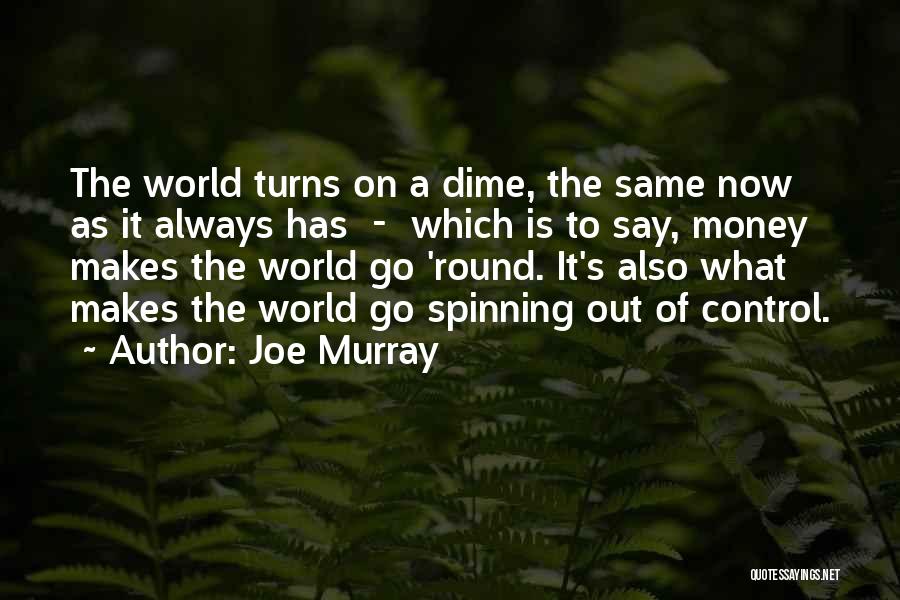 Money Makes The World Go Round Quotes By Joe Murray