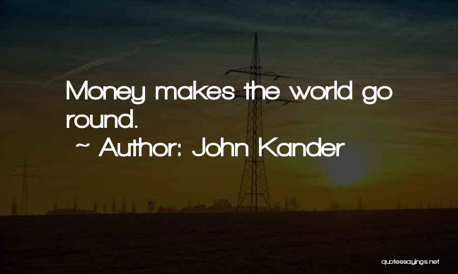 Money Makes The World Go Round Quotes By John Kander