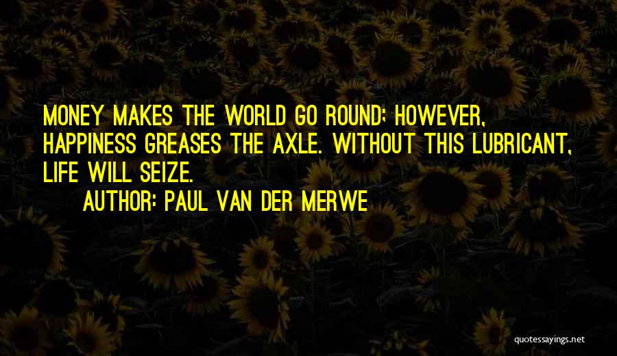 Money Makes The World Go Round Quotes By Paul Van Der Merwe