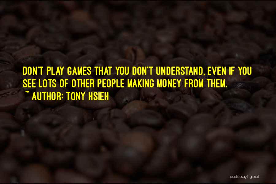 Money Making Quotes By Tony Hsieh