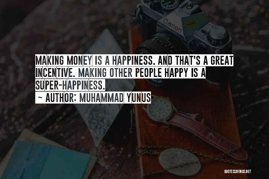 Money Making You Happy Quotes By Muhammad Yunus