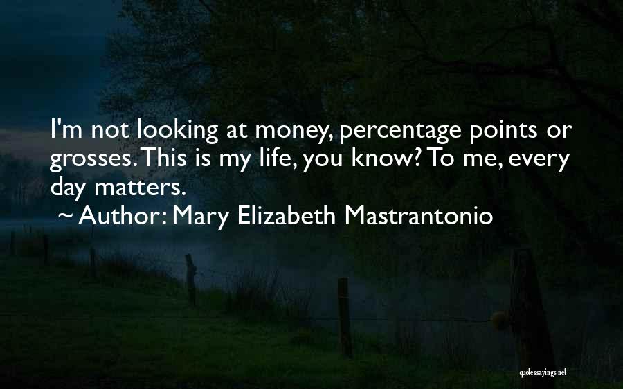 Money Matters In Life Quotes By Mary Elizabeth Mastrantonio