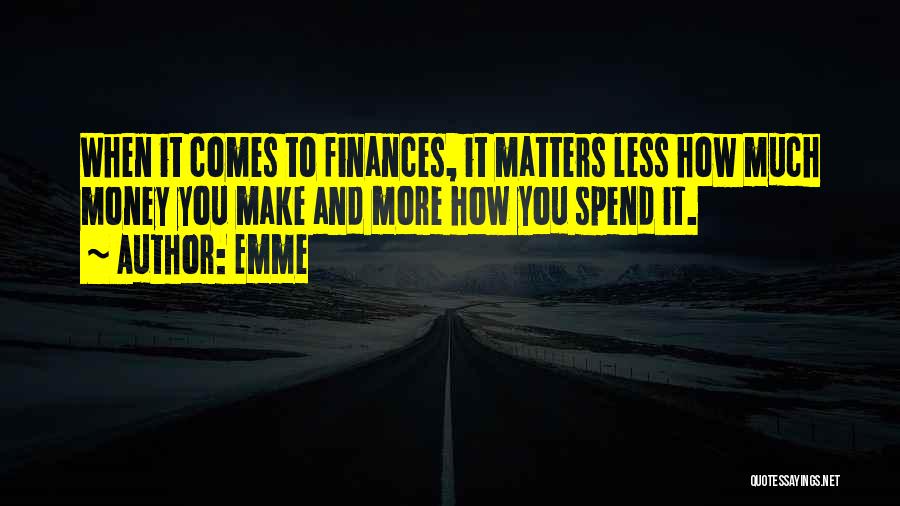 Money Matters Quotes By Emme