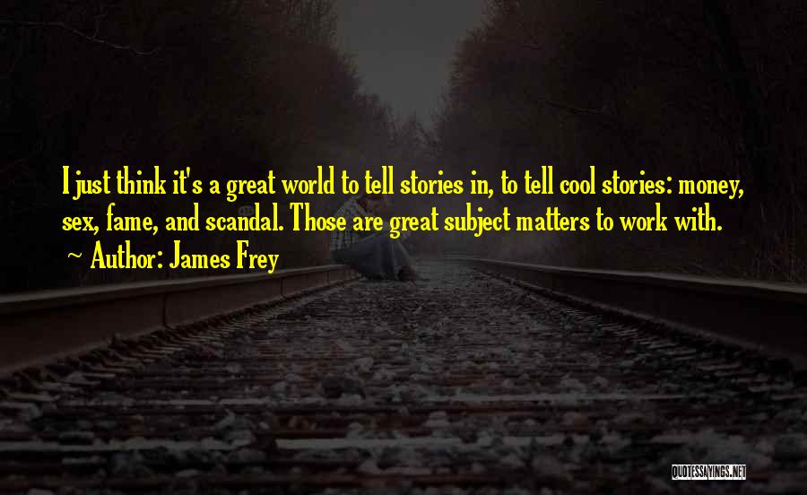 Money Matters Quotes By James Frey