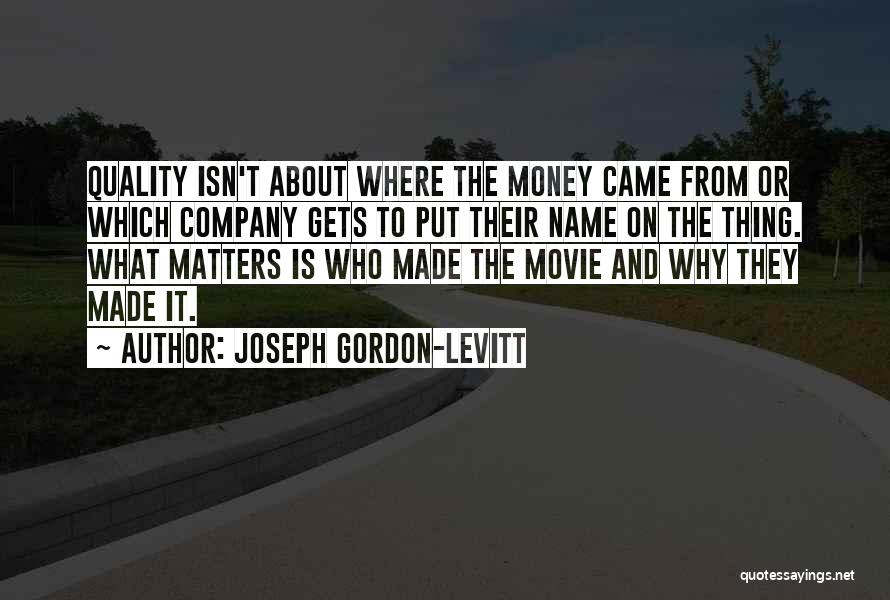 Money Matters Quotes By Joseph Gordon-Levitt