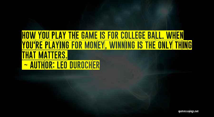 Money Matters Quotes By Leo Durocher