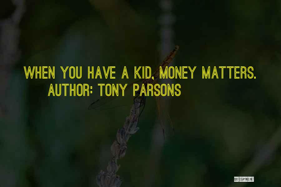 Money Matters Quotes By Tony Parsons