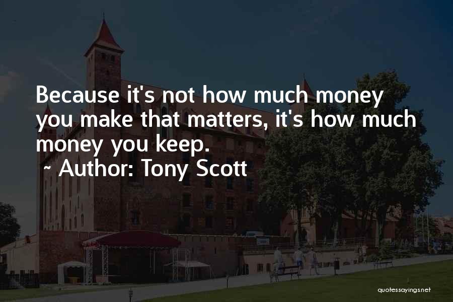 Money Matters Quotes By Tony Scott