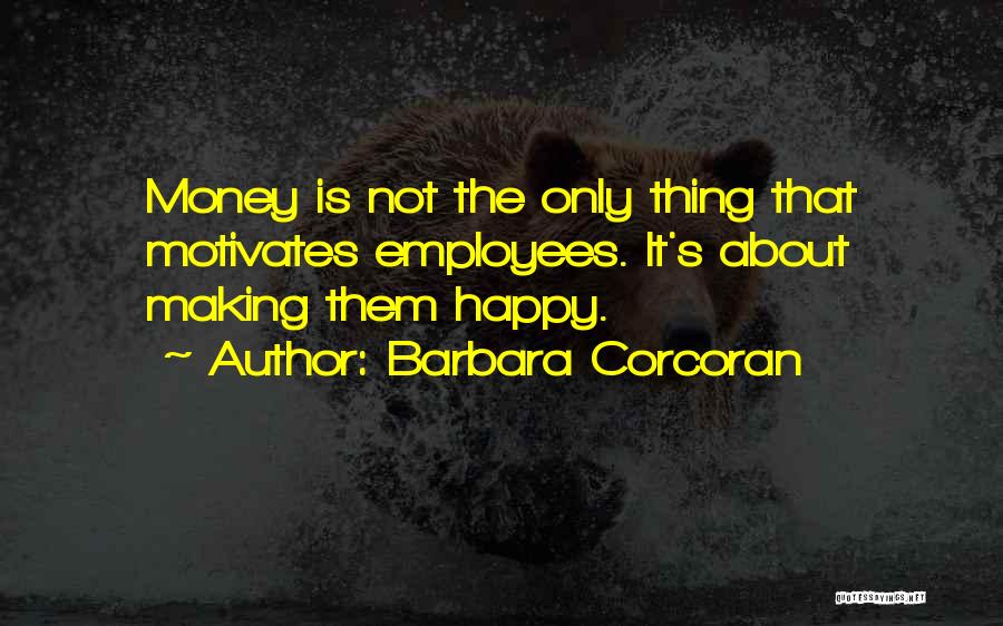 Money Motivates Me Quotes By Barbara Corcoran