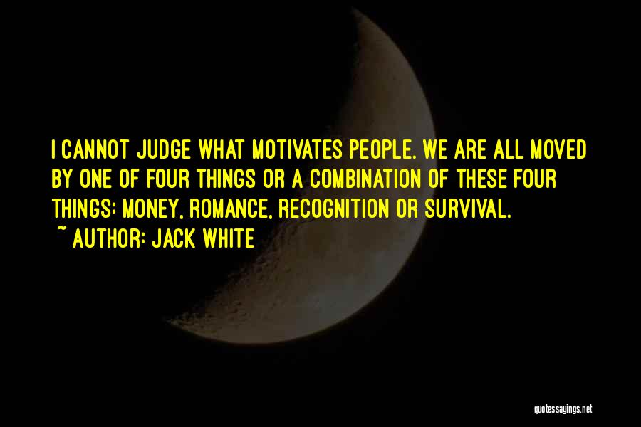 Money Motivates Me Quotes By Jack White
