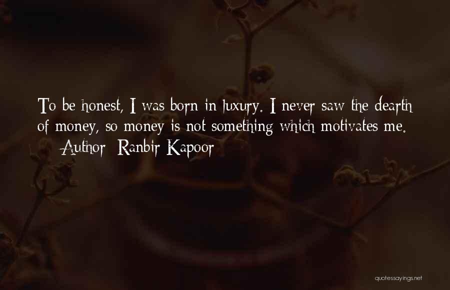 Money Motivates Me Quotes By Ranbir Kapoor