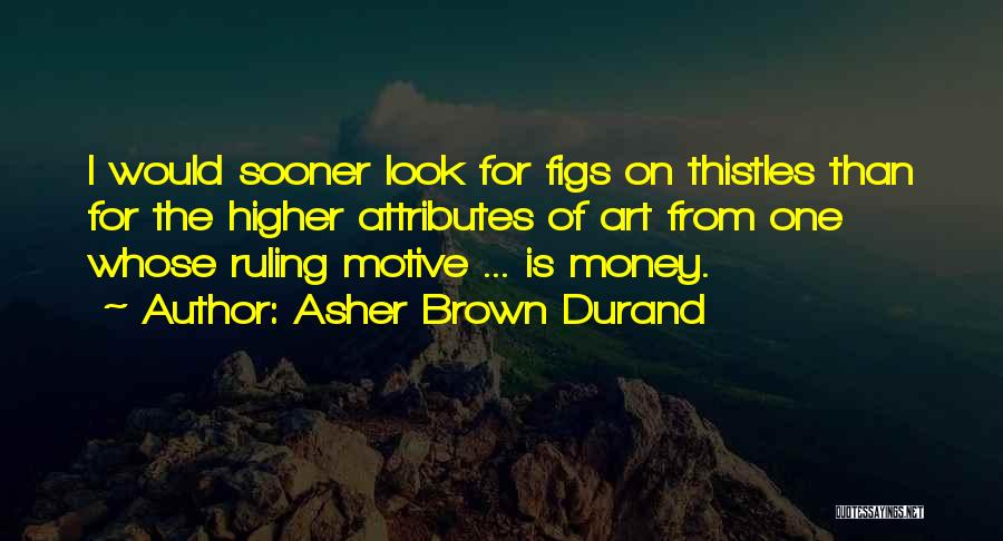 Money Motive Quotes By Asher Brown Durand